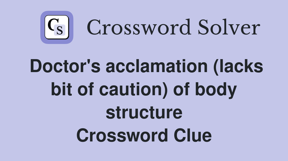 Doctor's acclamation (lacks bit of caution) of body structure